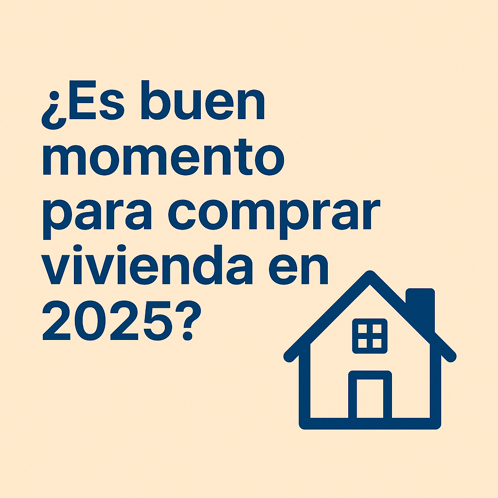 ¿Es buen momento para comprar vivienda en 2025?